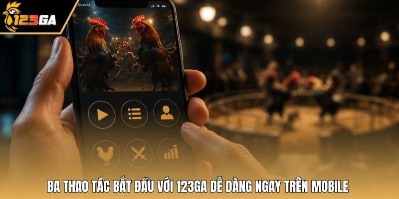 Ba thao tác bắt đầu với 123GA dễ dàng ngay trên mobile