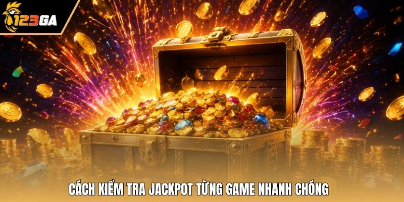 Cách kiểm tra Jackpot từng game nhanh chóng