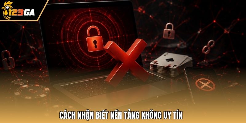 Cách nhận biết nền tảng không uy tín