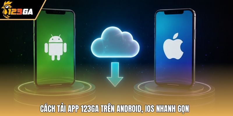 Cách tải app 123GA trên Android, iOS nhanh gọn