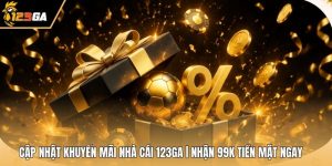 Cập Nhật Khuyến Mãi Nhà Cái 123GA | Nhận 99k Tiền Mặt Ngay
