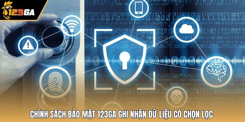 Chính sách bảo mật 123GA ghi nhận dữ liệu có chọn lọc