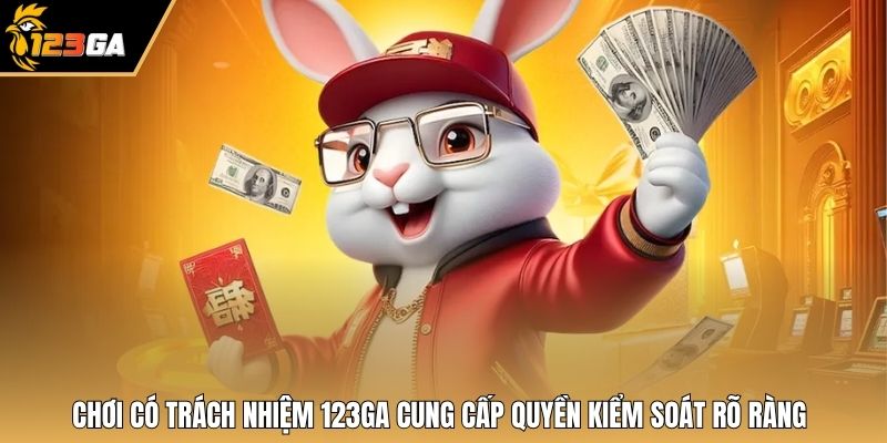 Chơi có trách nhiệm 123GA cung cấp quyền kiểm soát rõ ràng