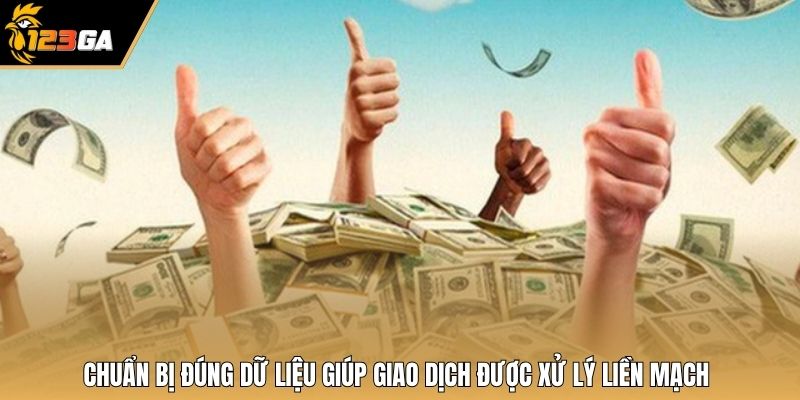 Chuẩn bị đúng dữ liệu giúp giao dịch được xử lý liền mạch