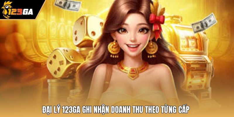 Đại lý 123GA ghi nhận doanh thu theo từng cấp