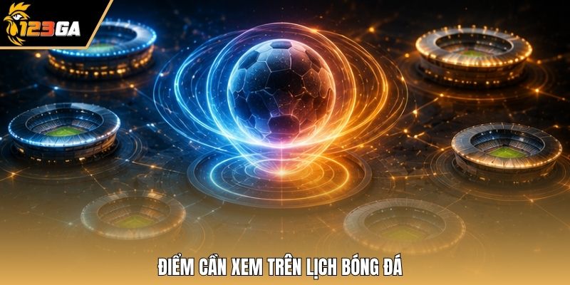 Điểm cần xem trên lịch bóng đá