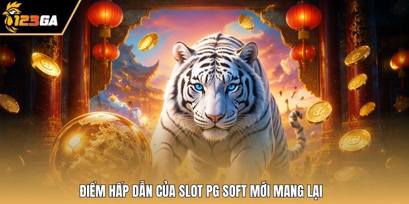 Điểm hấp dẫn của Slot PG Soft mới mang lại