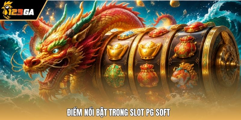 Điểm nổi bật trong Slot PG Soft