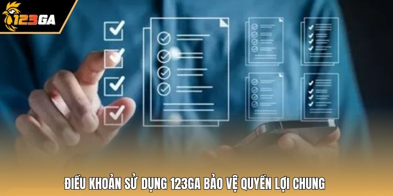 Điều khoản sử dụng 123GA bảo vệ quyền lợi chung