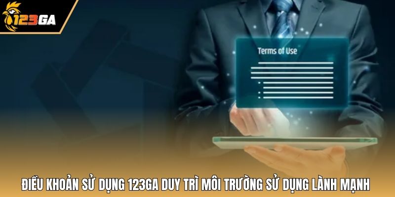 Điều khoản sử dụng 123GA duy trì môi trường sử dụng lành mạnh