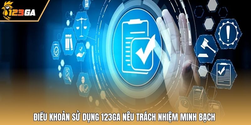 Điều khoản sử dụng 123GA nêu trách nhiệm minh bạch