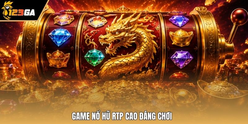 Game nổ hũ RTP cao đáng chơi