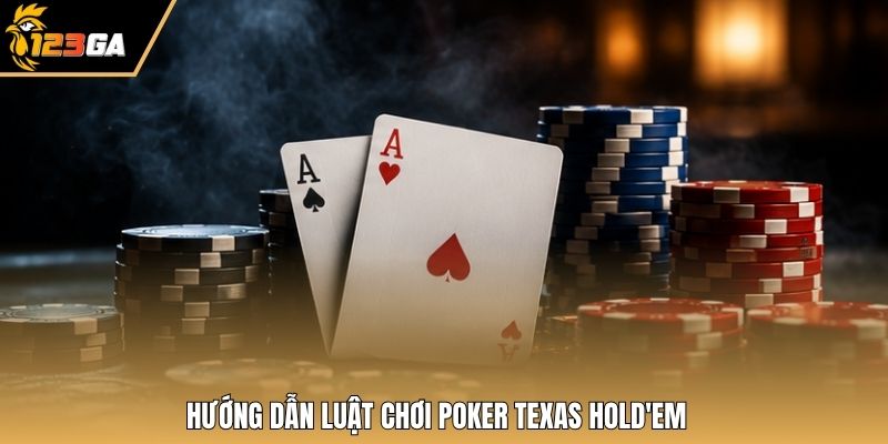 Hướng dẫn luật chơi poker texas hold'em