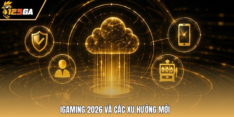 iGaming 2026 và các xu hướng mới