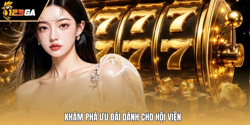 Khám phá ưu đãi dành cho hội viên