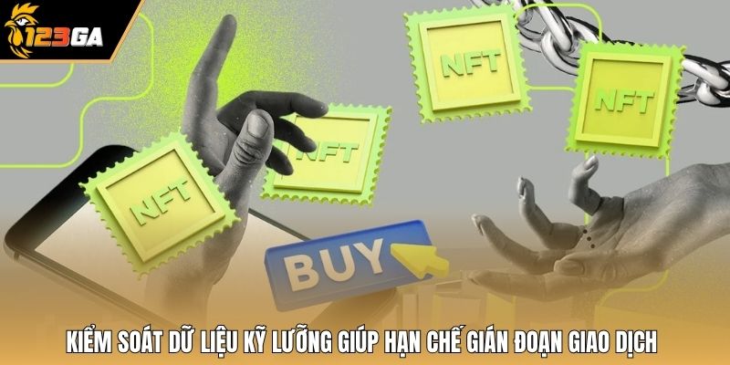 Kiểm soát dữ liệu kỹ lưỡng giúp hạn chế gián đoạn giao dịch