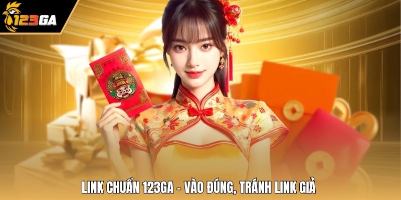 Link chuẩn 123GA – Vào đúng, tránh link giả