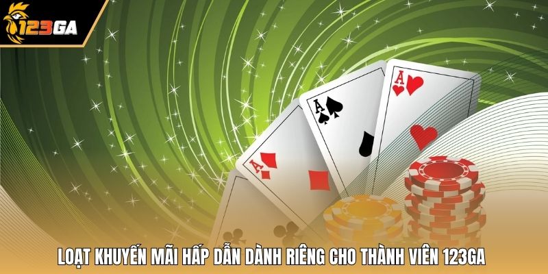 Loạt khuyến mãi hấp dẫn dành riêng cho thành viên 123GA