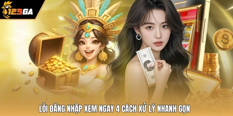 Lỗi đăng nhập xem ngay 4 cách xử lý nhanh gọn