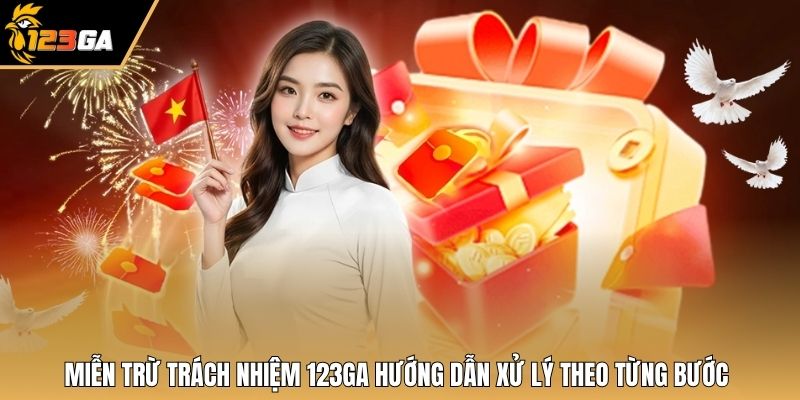 Miễn trừ trách nhiệm 123GA hướng dẫn xử lý theo từng bước