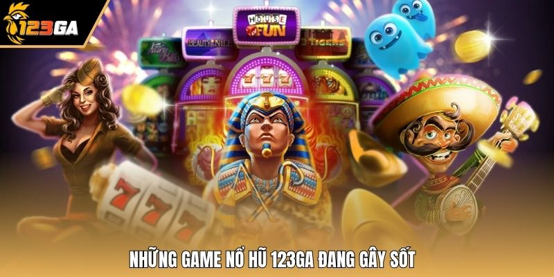 Những game nổ hũ 123GA đang gây sốt