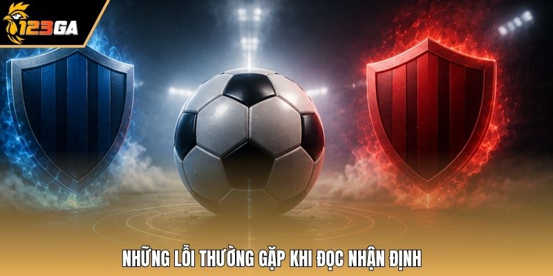 Những lỗi thường gặp khi đọc nhận định