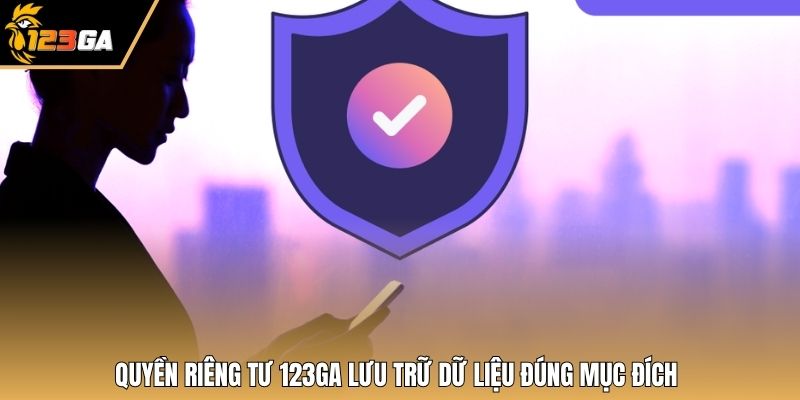 Quyền riêng tư 123GA lưu trữ dữ liệu đúng mục đích