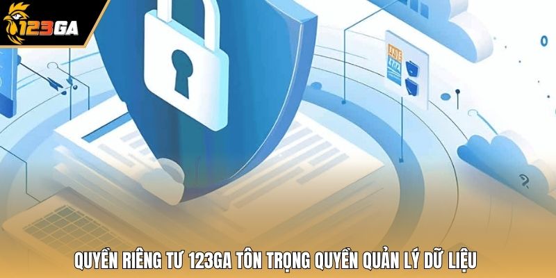 Quyền riêng tư 123GA tôn trọng quyền quản lý dữ liệu