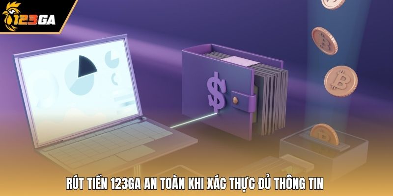 Rút tiền 123GA an toàn khi xác thực đủ thông tin