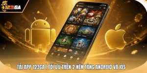 Tải App 123GA | Tối Ưu Trên 2 Nền Tảng Android Và iOS