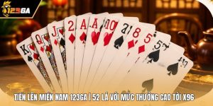 Tiến Lên Miền Nam 123GA | 52 Lá Với Mức Thưởng Cao Tới X96